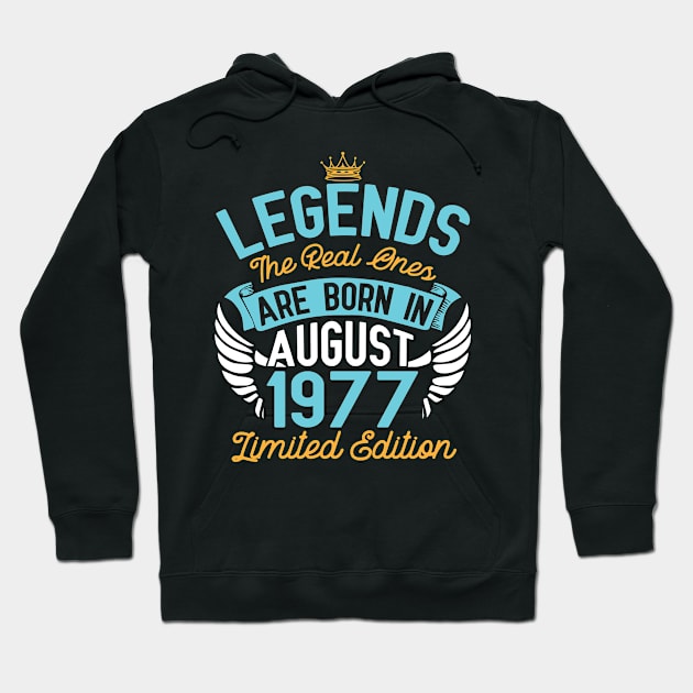 Legends The Real Ones Are Born In August 1977 Limited Edition Happy Birthday 43 Years Old To Me You Hoodie by bakhanh123